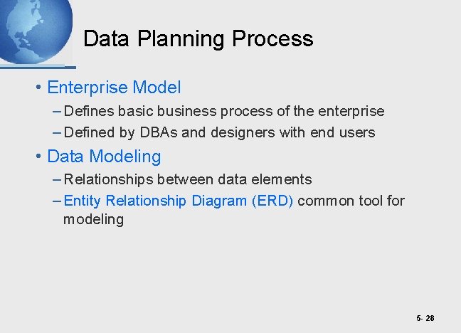 Data Planning Process • Enterprise Model – Defines basic business process of the enterprise