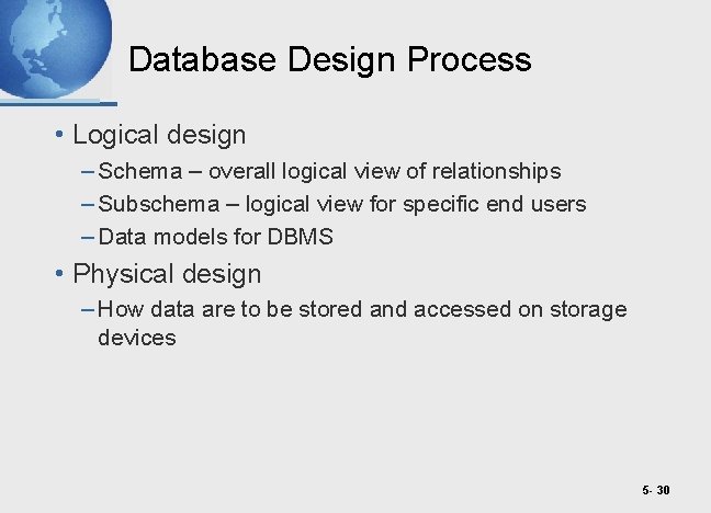 Database Design Process • Logical design – Schema – overall logical view of relationships
