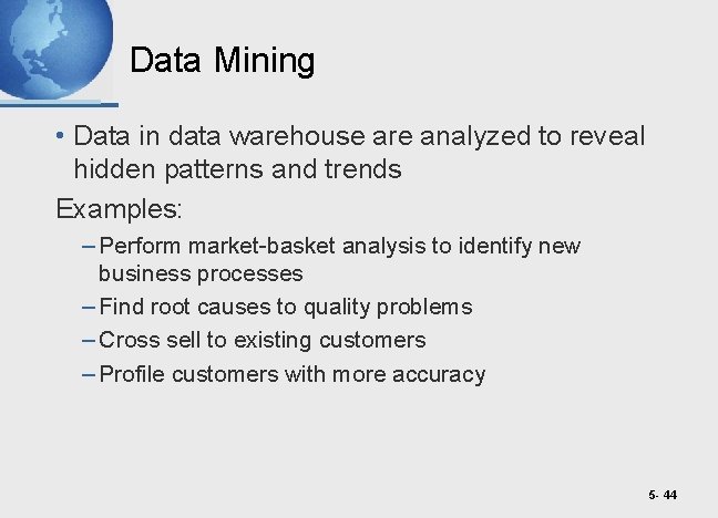 Data Mining • Data in data warehouse are analyzed to reveal hidden patterns and