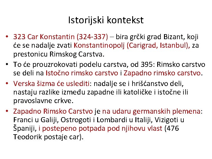 Istorijski kontekst • 323 Car Konstantin (324 -337) – bira grčki grad Bizant, koji