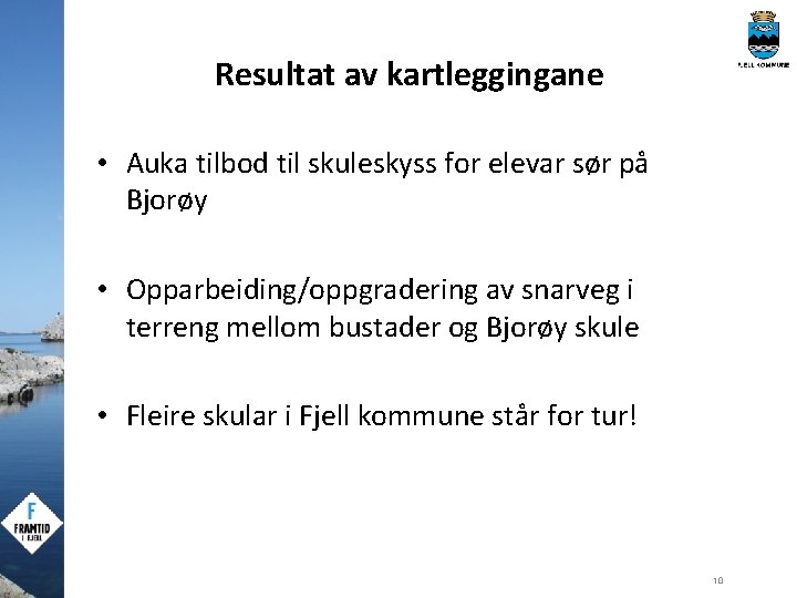 Resultat av kartleggingane • Auka tilbod til skuleskyss for elevar sør på Bjorøy •