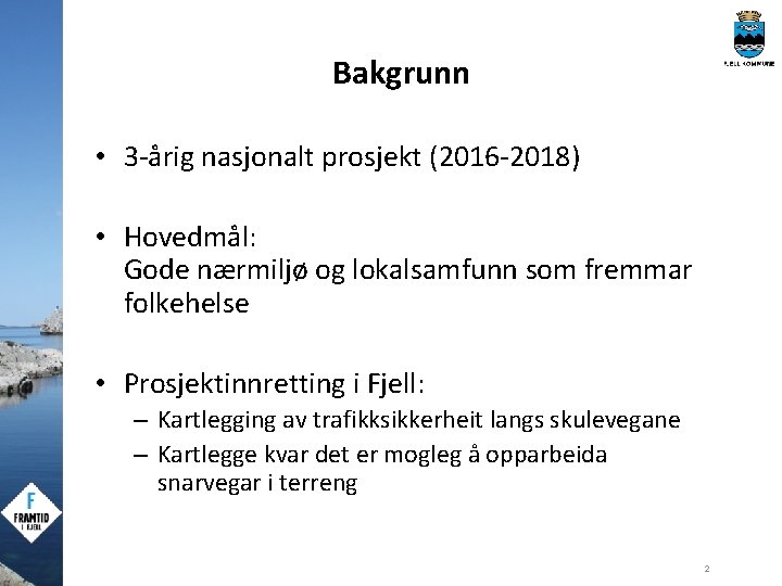 Bakgrunn • 3 -årig nasjonalt prosjekt (2016 -2018) • Hovedmål: Gode nærmiljø og lokalsamfunn