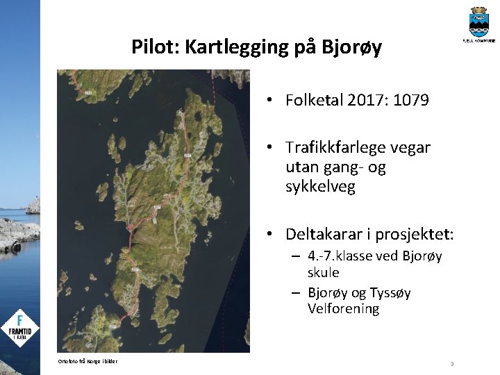 Pilot: Kartlegging på Bjorøy • Folketal 2017: 1079 • Trafikkfarlege vegar utan gang- og