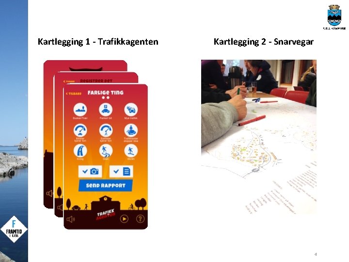 Kartlegging 1 - Trafikkagenten Kartlegging 2 - Snarvegar 4 