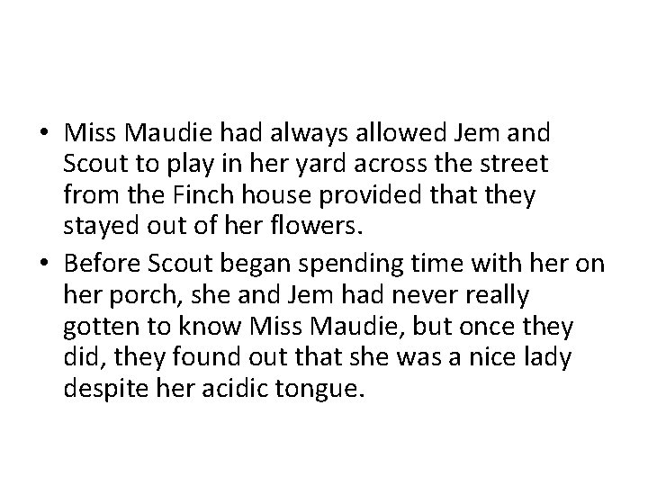  • Miss Maudie had always allowed Jem and Scout to play in her