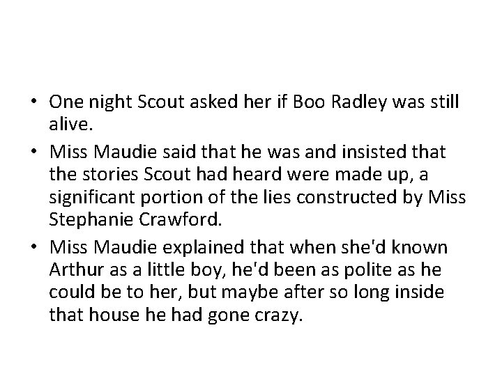  • One night Scout asked her if Boo Radley was still alive. •