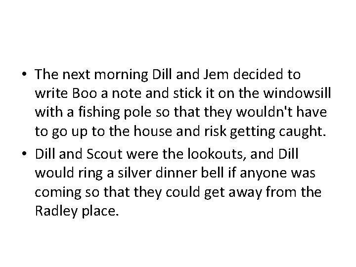  • The next morning Dill and Jem decided to write Boo a note