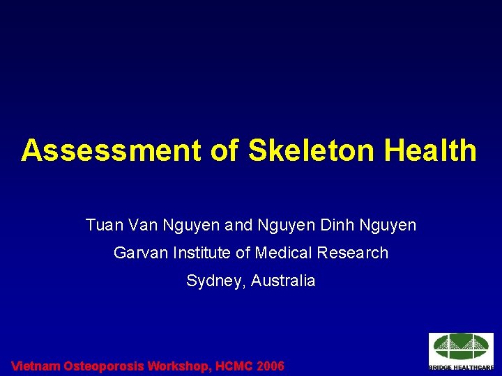 Assessment of Skeleton Health Tuan Van Nguyen and Nguyen Dinh Nguyen Garvan Institute of