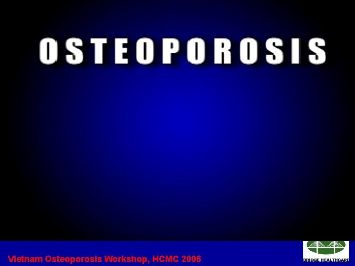 Vietnam Osteoporosis Workshop, HCMC 2006 