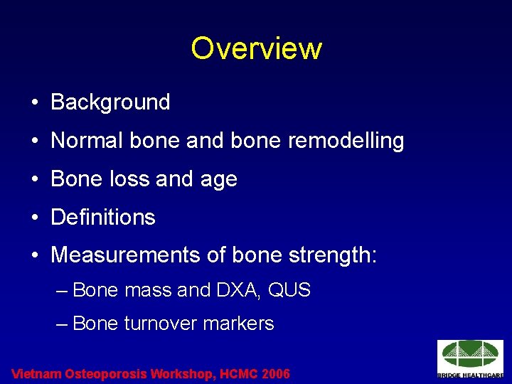 Overview • Background • Normal bone and bone remodelling • Bone loss and age