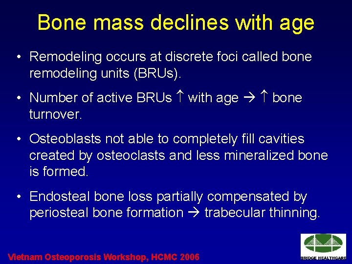 Bone mass declines with age • Remodeling occurs at discrete foci called bone remodeling