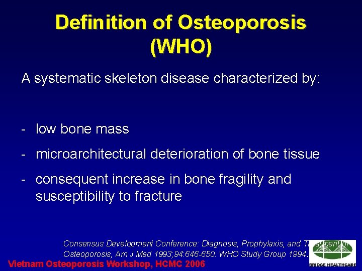 Definition of Osteoporosis (WHO) A systematic skeleton disease characterized by: - low bone mass