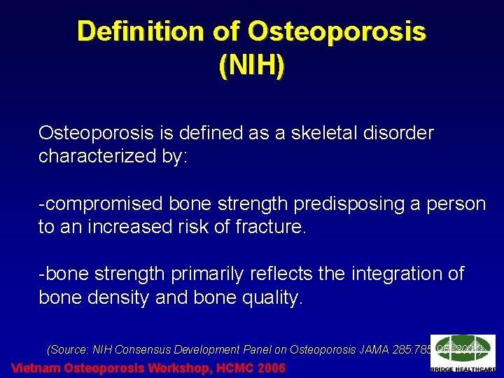 Definition of Osteoporosis (NIH) Osteoporosis is defined as a skeletal disorder characterized by: -compromised