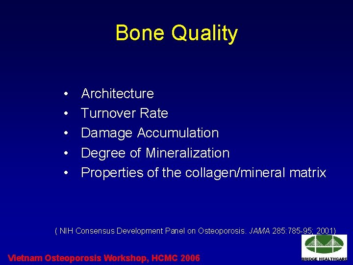 Bone Quality • • • Architecture Turnover Rate Damage Accumulation Degree of Mineralization Properties