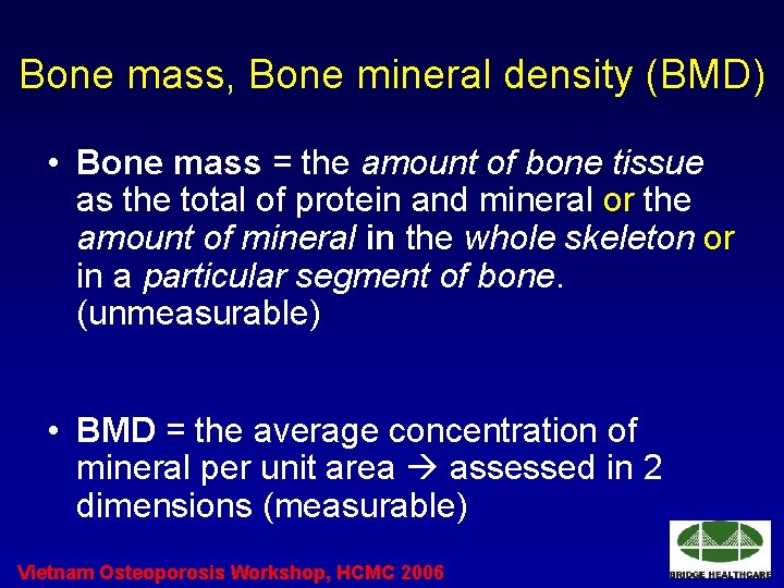 Bone mass, Bone mineral density (BMD) • Bone mass = the amount of bone