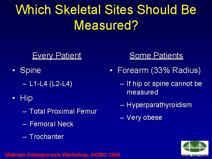 Which Skeletal Sites Should Be Measured? Every Patient • Spine – L 1 -L