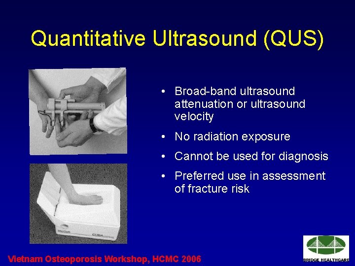 Quantitative Ultrasound (QUS) • Broad-band ultrasound attenuation or ultrasound velocity • No radiation exposure