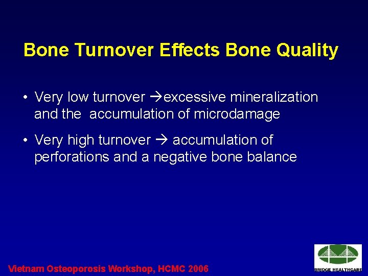 Bone Turnover Effects Bone Quality • Very low turnover excessive mineralization and the accumulation