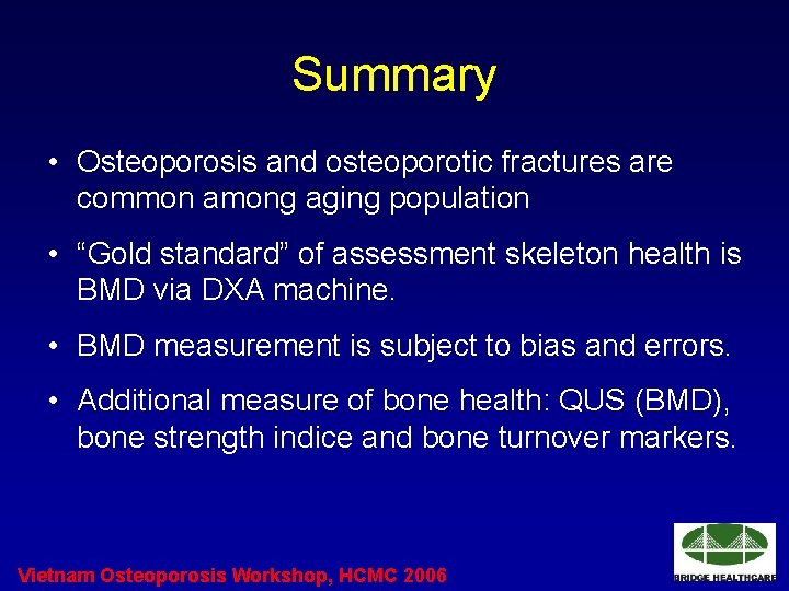 Summary • Osteoporosis and osteoporotic fractures are common among aging population • “Gold standard”