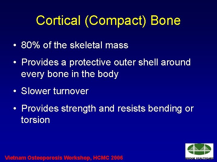 Cortical (Compact) Bone • 80% of the skeletal mass • Provides a protective outer