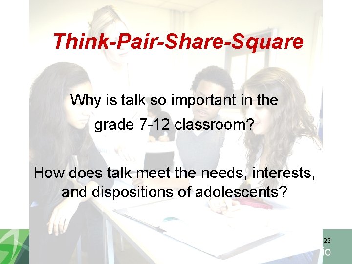 Think-Pair-Share-Square Why is talk so important in the grade 7 -12 classroom? How does
