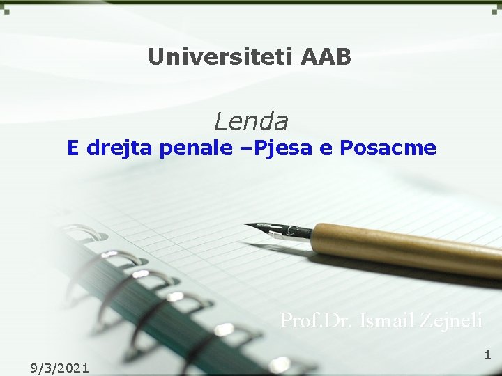 Universiteti AAB Lenda E drejta penale –Pjesa e Posacme Prof. Dr. Ismail Zejneli 9/3/2021
