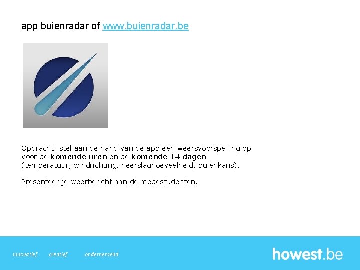 app buienradar of www. buienradar. be Opdracht: stel aan de hand van de app