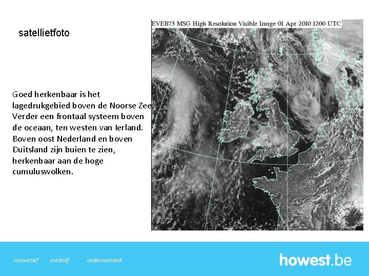 satellietfoto Goed herkenbaar is het lagedrukgebied boven de Noorse Zee. Verder een frontaal systeem