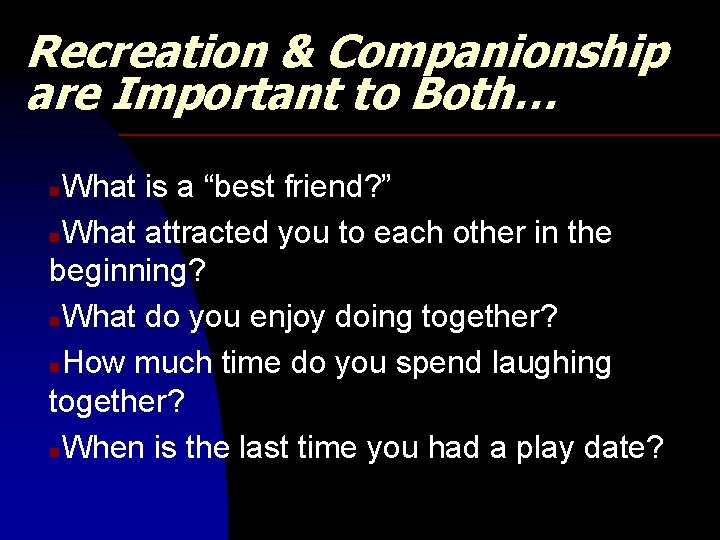 Recreation & Companionship are Important to Both… What is a “best friend? ” n.