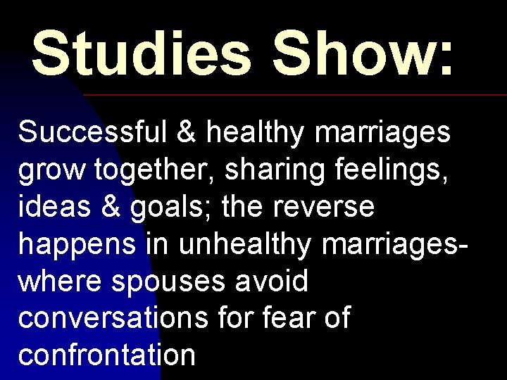 Studies Show: Successful & healthy marriages grow together, sharing feelings, ideas & goals; the