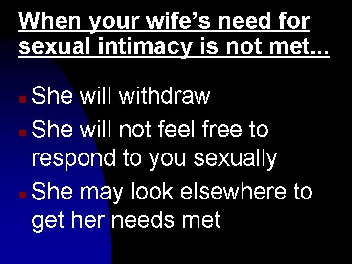 When your wife’s need for sexual intimacy is not met. . . She will
