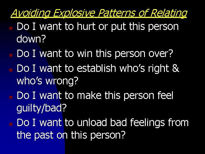 Avoiding Explosive Patterns of Relating n n n Do I want to hurt or