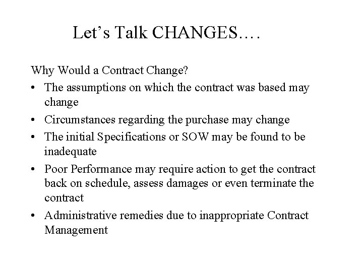 Let’s Talk CHANGES…. Why Would a Contract Change? • The assumptions on which the