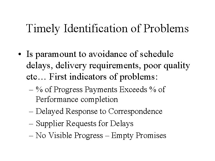 Timely Identification of Problems • Is paramount to avoidance of schedule delays, delivery requirements,