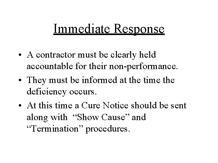 Immediate Response • A contractor must be clearly held accountable for their non-performance. •