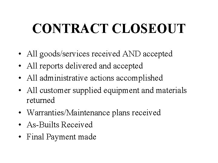 CONTRACT CLOSEOUT • • All goods/services received AND accepted All reports delivered and accepted