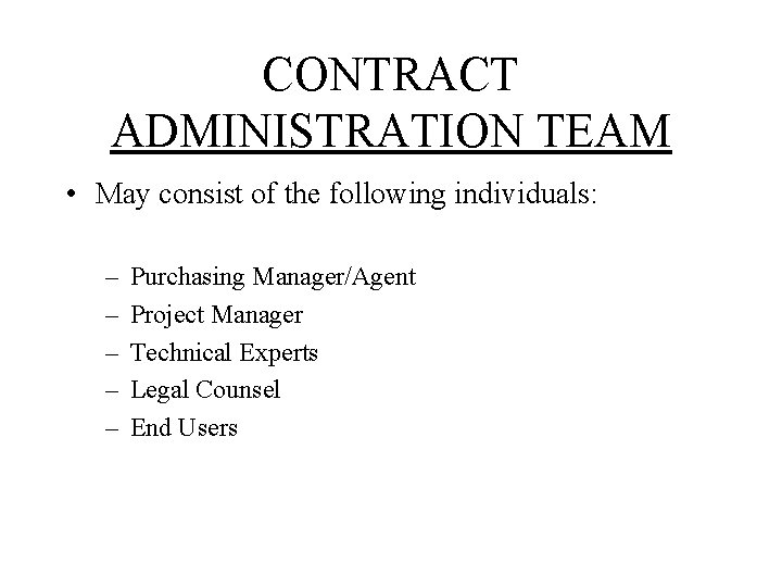 CONTRACT ADMINISTRATION TEAM • May consist of the following individuals: – – – Purchasing