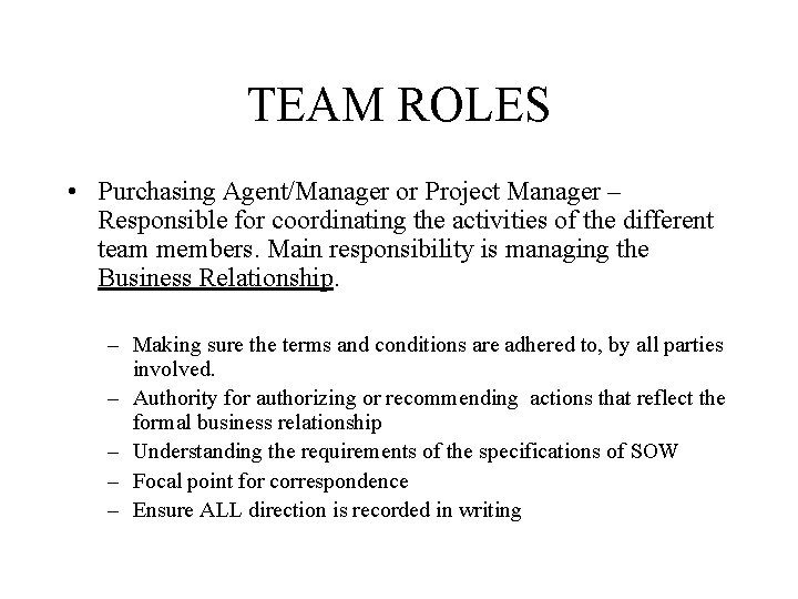 TEAM ROLES • Purchasing Agent/Manager or Project Manager – Responsible for coordinating the activities