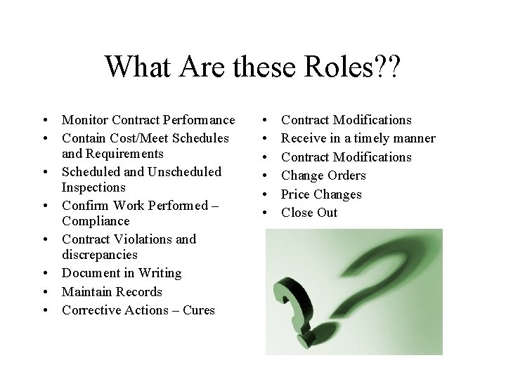 What Are these Roles? ? • Monitor Contract Performance • Contain Cost/Meet Schedules and