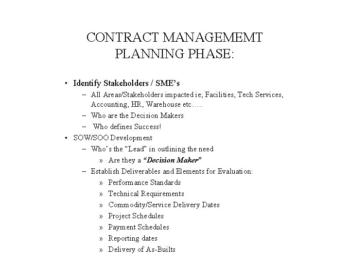 CONTRACT MANAGEMEMT PLANNING PHASE: • Identify Stakeholders / SME’s – All Areas/Stakeholders impacted ie;