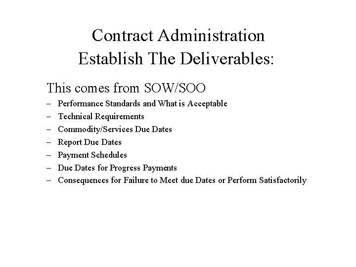 Contract Administration Establish The Deliverables: This comes from SOW/SOO – – – – Performance