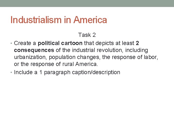 Industrialism in America Task 2 • Create a political cartoon that depicts at least