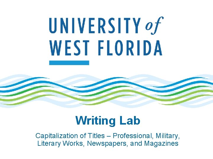 Writing Lab Capitalization of Titles – Professional, Military, Literary Works, Newspapers, and Magazines 