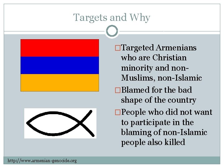 Targets and Why �Targeted Armenians who are Christian minority and non. Muslims, non-Islamic �Blamed