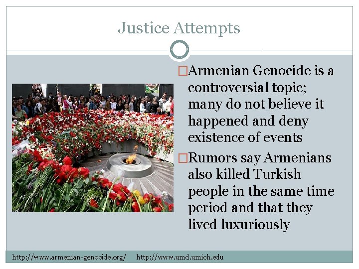 Justice Attempts �Armenian Genocide is a controversial topic; many do not believe it happened