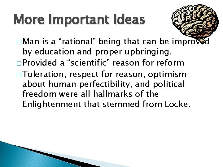 More Important Ideas � Man is a “rational” being that can be improved by
