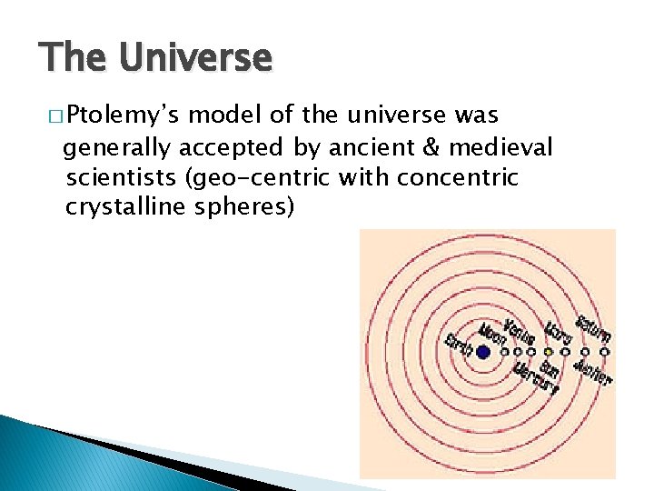 The Universe � Ptolemy’s model of the universe was generally accepted by ancient &