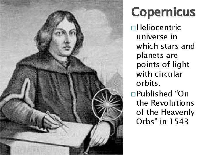 Copernicus � Heliocentric universe in which stars and planets are points of light with