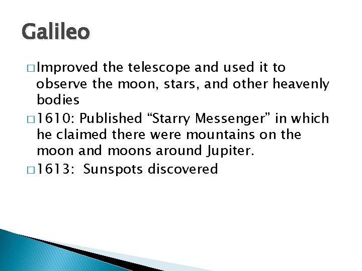 Galileo � Improved the telescope and used it to observe the moon, stars, and