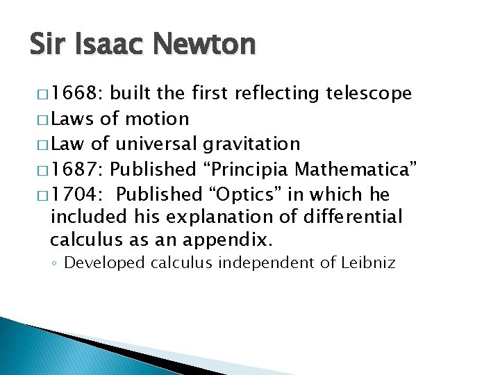 Sir Isaac Newton � 1668: built the first reflecting telescope � Laws of motion